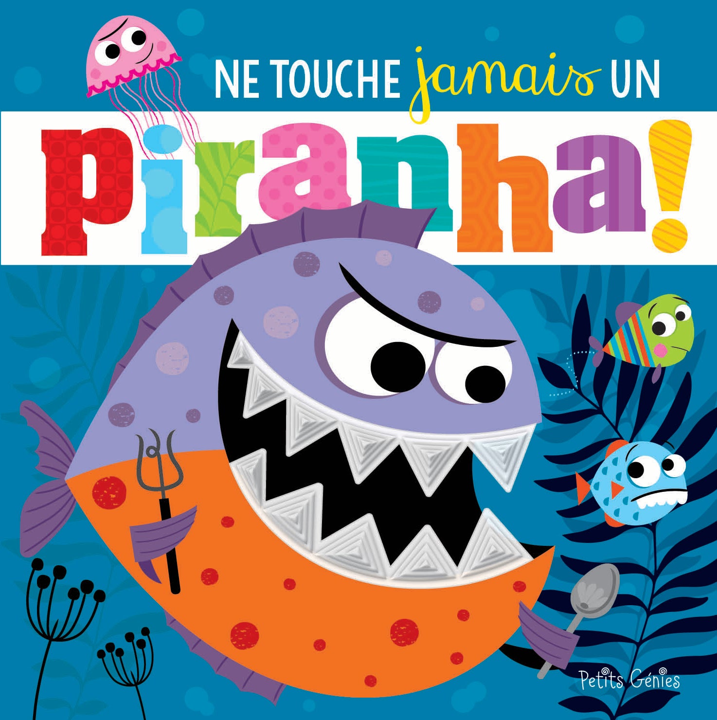 Ne touche jamais un piranha! – Éditions Petits Génies